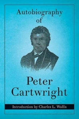 Autobiography of Peter Cartwright by Peter Cartwright