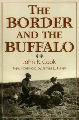 The Border and the Buffalo: An Untold Story of the Southwest Plains by John R. Cook