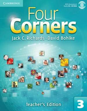 Four Corners Level 3 Teacher's Edition with Assessment Audio CD/CD-ROM by David Bohlke, Jack C. Richards