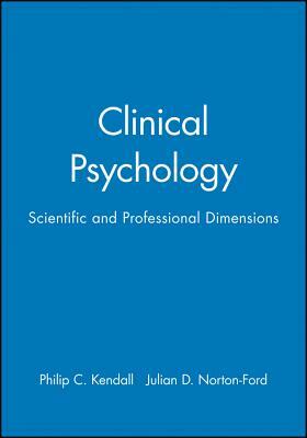 Clinical Psychology: Scientific and Professional Dimensions by Julian D. Norton-Ford, Philip C. Kendall