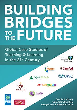 Building Bridges to the Future: Global Case Studies of Teaching and Learning in the 21st Century by Connie K. Chung