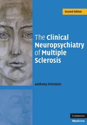 The Clinical Neuropsychiatry of Multiple Sclerosis by Anthony Feinstein