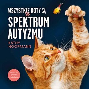 Wszystkie koty są w spektrum autyzmu by Kathy Hoopmann