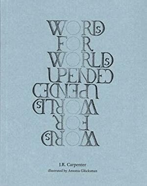 Words for Worlds Upended by J.R. Carpenter