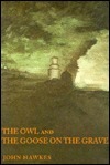 The Owl and The Goose On The Grave by John Hawkes