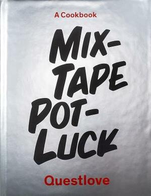 Mixtape Potluck Cookbook by Questlove