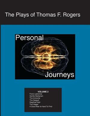 The Plays of Thomas F. Rogers: Personal Journeys by Thomas F. Rogers