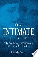 On Intimate Terms: The Psychology of Difference in Lesbian Relationships by Beverly Burch