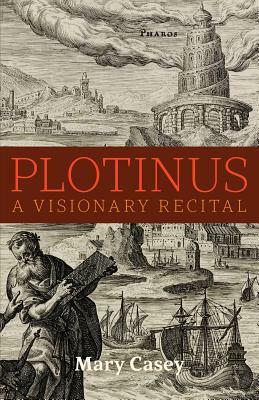 Plotinus: A Visionary Recital by Mary Casey