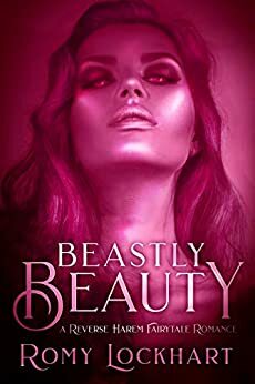 Beastly Beauty: A Reverse Harem Fairy Tale Romance by Romy Lockhart