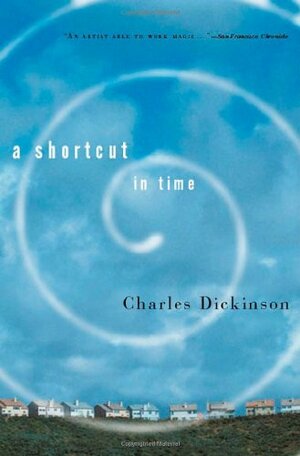 A Shortcut in Time by Charles Dickinson