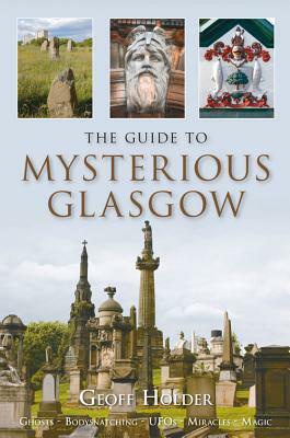 The Guide to Mysterious Glasgow by Geoff Holder