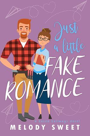 Just A Little Fake Romance by Melody Sweet, Melody Sweet