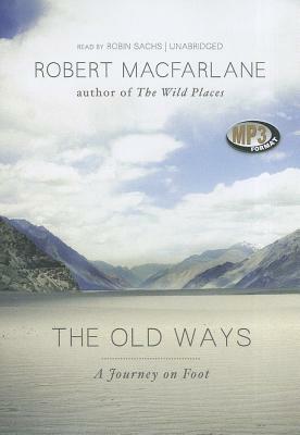 The Old Ways: A Journey on Foot by Robert Macfarlane