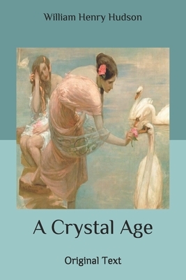 A Crystal Age: Original Text by William Henry Hudson