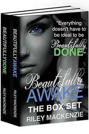 Beautifully Awake & Beautifully Done: The Box Set by Riley Mackenzie