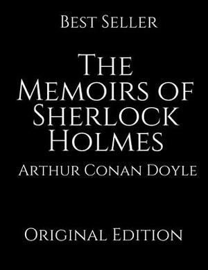 The Memoirs of Sherlock Holmes: Perfect For Readers ( Annotated ) By Arthur Conan Doyle. by Arthur Conan Doyle