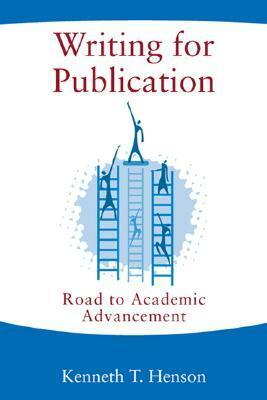 Writing for Publication: Road to Academic Advancement by Kenneth T. Henson