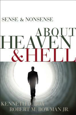 Sense & Nonsense about Heaven & Hell by Kenneth D. Boa, Robert M. Bowman Jr