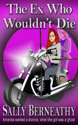 The Ex Who Wouldn't Die by Sally Carlene Berneathy