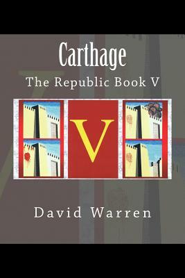 Carthage: The Republic Book V by David Warren