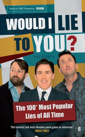 Would I Lie to You? Presents the 100 Most Popular Lies of All Time by Saul Wordsworth, Ben Caudell, Peter Holmes