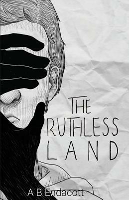 The Ruthless Land by A. B. Endacott