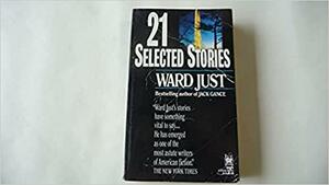 Twenty-One Selected Stories by Ward Just