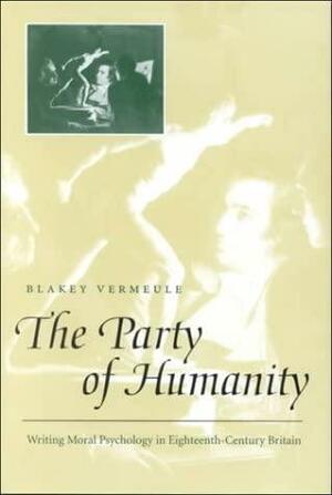 The Party of Humanity: Writing Moral Psychology in Eighteenth-century Britain by Blakey Vermeule