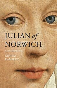 Julian of Norwich: A Very Brief History by Janina Ramírez