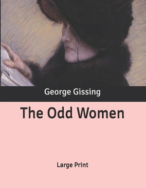 The Odd Women: Large Print by George Gissing