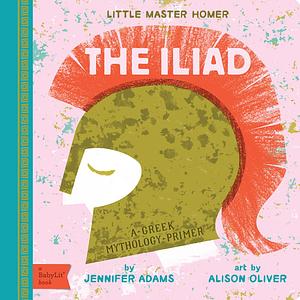 The Iliad : A Greek Mythology Primer by Jennifer Adams