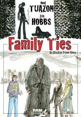 Family Ties: An Alaskan Crime Drama by Eric Hobbs, Noel Tuazon