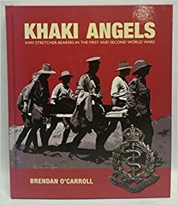 Khaki Angels: Kiwi Stretcher-Bearers in the First and Second World Wars by Brendan O'Carroll