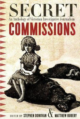 Secret Commissions: An Anthology of Victorian Investigative Journalism by 