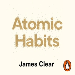 Atomic Habits: An Easy & Proven Way to Build Good Habits & Break Bad Ones by James Clear