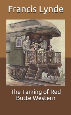 The Taming of Red Butte Western by Francis Lynde