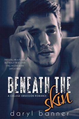 Beneath The Skin (A College Obsession Romance) by Daryl Banner