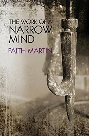 The Work of a Narrow Mind by Faith Martin