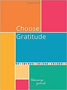 Choose Gratitude: Blessings Journal by Crystal Paine