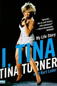 I, Tina: My Life Story by Kurt Loder, Tina Turner