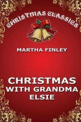 Christmas with Grandma Elsie by Martha Finley