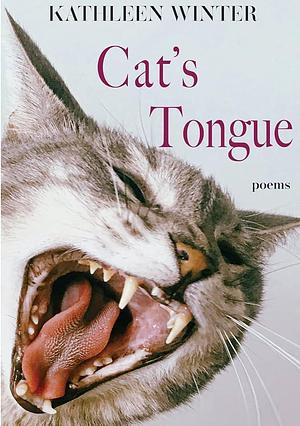 Cat's Tongue: Poems by Kathleen Winter