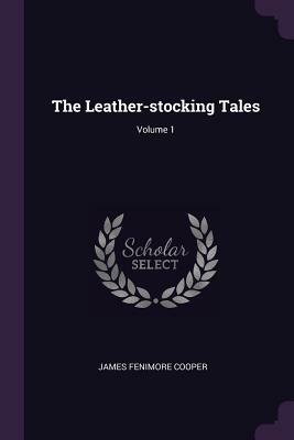 The Leather-Stocking Tales; Volume 1 by James Fenimore Cooper