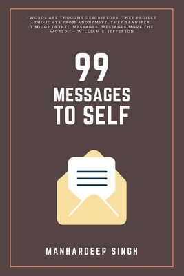 99 Messages to Self by Manhardeep Singh