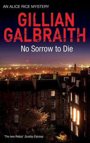 No Sorrow to Die: An Alice Rice Mystery by Gillian Galbraith