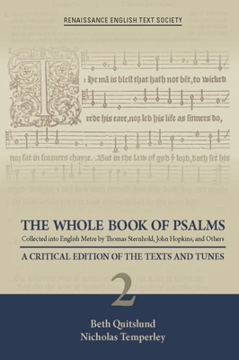 The Whole Book of Psalms Collected Into English Metre by Thomas Sternhold, John Hopkins, and Others: A Critical Edition of the Texts and Tunes. Volume by Nicholas Temperley, Beth Quitslund