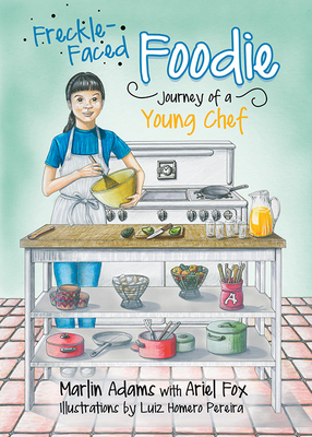 Freckle-Faced Foodie: Journey of a Young Chef by Ariel Fox, Marlin Adams