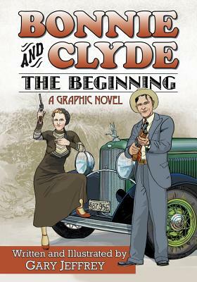 Bonnie and Clyde: The Beginning by Gary Jeffrey