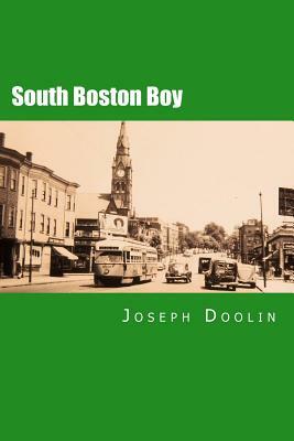 South Boston Boy: A City Boy's Life at Mid-Century by Joseph Doolin